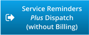 Service Reminders Plus Dispatch (without Billing)